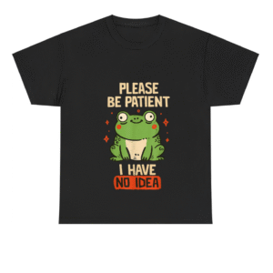 Please Be Patient I Have No Idea Frog Shirt