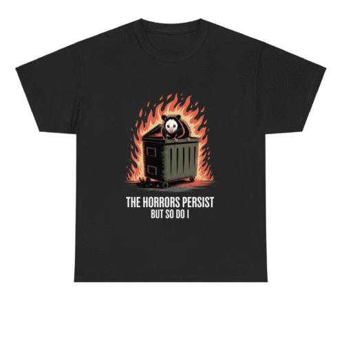 Possum Dumpster Fire Saying The Horrors Persist Joke Shirt