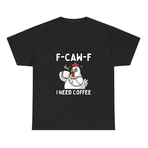 F-Caw-F Chicken I Need Coffee Shirt